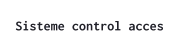 Sisteme control acces