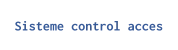 Sisteme control acces